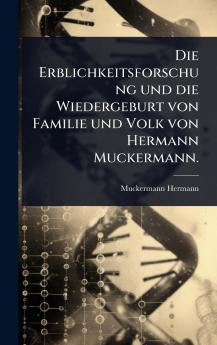 Erblichkeitsforschung und die Wiedergeburt von Familie und Volk von Hermann Muckermann.