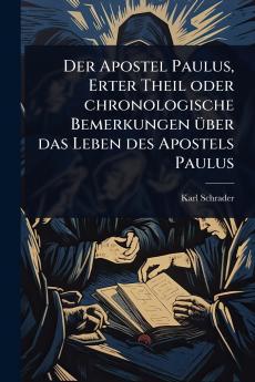 Apostel Paulus Erter Theil oder chronologische Bemerkungen Ã1/4ber das Leben des Apostels Paulus