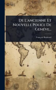 De L'ancienne Et Nouvelle Police De GenÃ(c)ve...