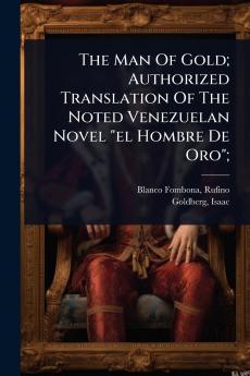 Man Of Gold; Authorized Translation Of The Noted Venezuelan Novel el Hombre De Oro;