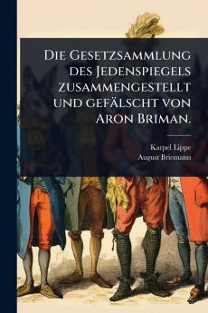 Gesetzsammlung des Jedenspiegels zusammengestellt und gefälscht von Aron Briman.