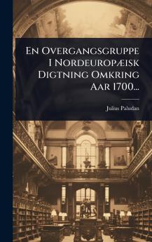 En Overgangsgruppe I NordeuropÃ]isk Digtning Omkring Aar 1700...