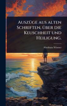 AuszÃ1/4ge aus alten Schriften Ã1/4ber die Keuschheit und Heiligung.