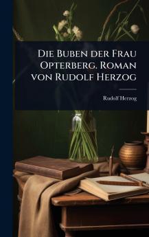 Buben der Frau Opterberg. Roman von Rudolf Herzog