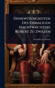 DenkwÃ1/4rdigkeiten Des Ehmaligen Nachtwächters Robert Zu Zwäzen