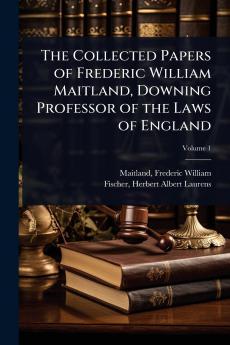 Collected Papers of Frederic William Maitland Downing Professor of the Laws of England