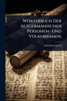 Wörterbuch Der Altgermanischen Personen- Und Völkernamen;