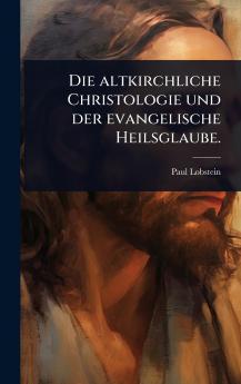 altkirchliche Christologie und der evangelische Heilsglaube.