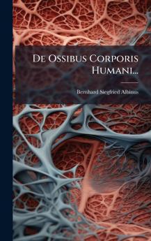 De Ossibus Corporis Humani...