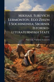 Mikhail Iurevich Lermontov Ego Zhizn I Sochineniia; Sbornik Istoriko-literaturnykh State