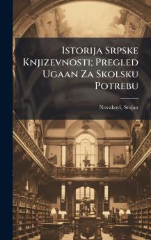 Istorija Srpske Knjizevnosti; Pregled Ugaan Za Skolsku Potrebu