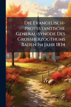 Evangelisch-protestantische General-synode Des GroÃherzogthums Baden Im Jahr 1834