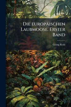 europäischen Laubmoose. Erster Band