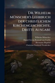 Dr. Wilhelm MÃ1/4nscher's Lehrbuch der christlichen Kirchengeschichte Dritte Ausgabe