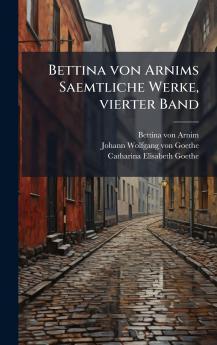 Bettina von Arnims Saemtliche Werke vierter Band