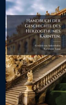 Handbuch der Geschichte des Herzogthumes Kärnten.