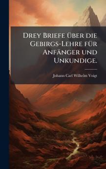 Drey Briefe Ã1/4ber die Gebirgs-Lehre fÃ1/4r Anfänger und Unkundige.