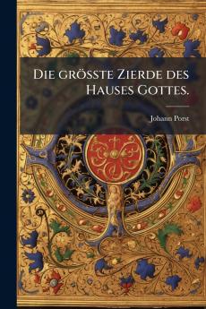 grösste Zierde des Hauses Gottes.