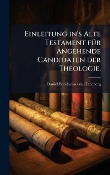 Einleitung in's Alte Testament fÃ1/4r Angehende Candidaten der Theologie.