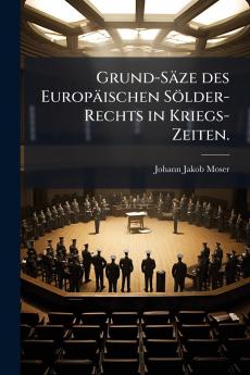 Grund-Säze des Europäischen Sölder-Rechts in Kriegs-Zeiten.