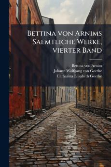 Bettina von Arnims Saemtliche Werke vierter Band