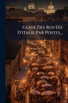Guide Des Routes D'italie Par Postes...