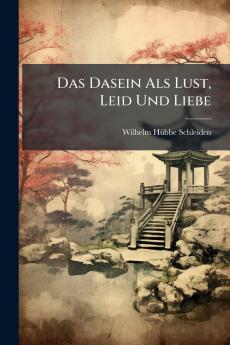 Dasein Als Lust Leid Und Liebe