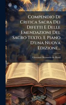 Compendio Di Critica Sacra Dei Difetti E Delle Emendazioni Del Sacro Texto E Piano D'una Nuova Edizione...