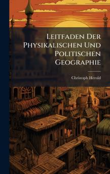 Leitfaden Der Physikalischen Und Politischen Geographie
