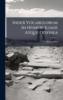 Index Vocabulorum In Homeri Iliade Atque Odyssea