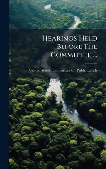 Hearings Held Before The Committee ...