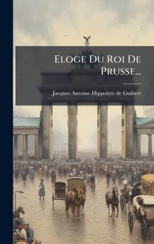 Eloge Du Roi De Prusse...