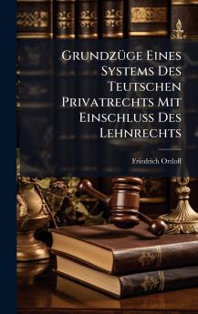 GrundzÃ1/4ge Eines Systems Des Teutschen Privatrechts Mit EinschluÃ Des Lehnrechts