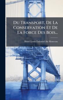 Du Transport De La Conservation Et De La Force Des Bois...