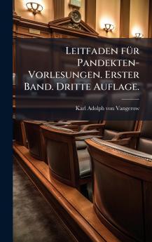 Leitfaden fÃ1/4r Pandekten-Vorlesungen. Erster Band. Dritte Auflage.