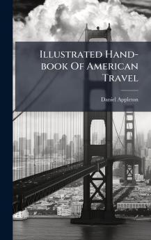 Illustrated Hand-book Of American Travel