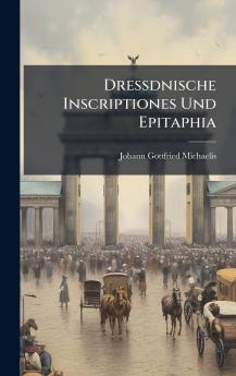 DreÃdnische Inscriptiones Und Epitaphia