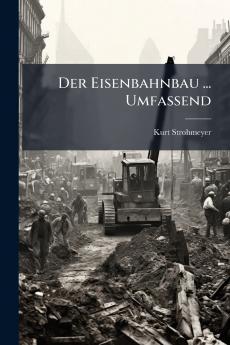 Eisenbahnbau ... Umfassend