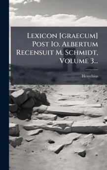 Lexicon [graecum] Post Io. Albertum Recensuit M. Schmidt Volume 3...