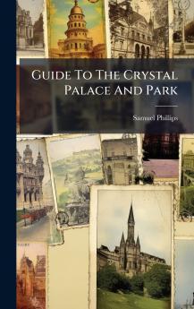 Guide To The Crystal Palace And Park