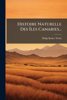 Histoire Naturelle Des Ãles Canaries...
