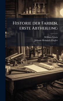 Historie der Farben erste Abtheilung