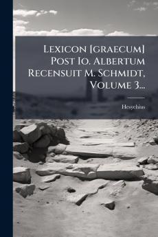 Lexicon [graecum] Post Io. Albertum Recensuit M. Schmidt Volume 3...