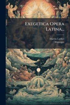 Exegetica Opera Latina...