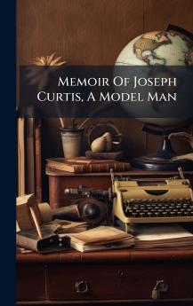 Memoir Of Joseph Curtis A Model Man
