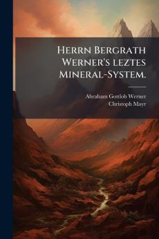 Herrn Bergrath Werner's leztes Mineral-System.
