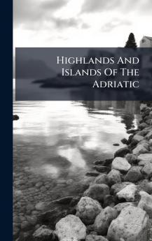 Highlands And Islands Of The Adriatic
