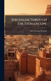 Jerusalem Through The Stereoscope