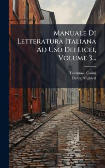 Manuale Di Letteratura Italiana Ad Uso Dei Licei Volume 3...
