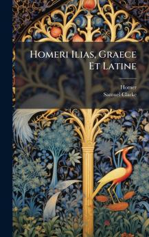 Homeri Ilias Graece Et Latine